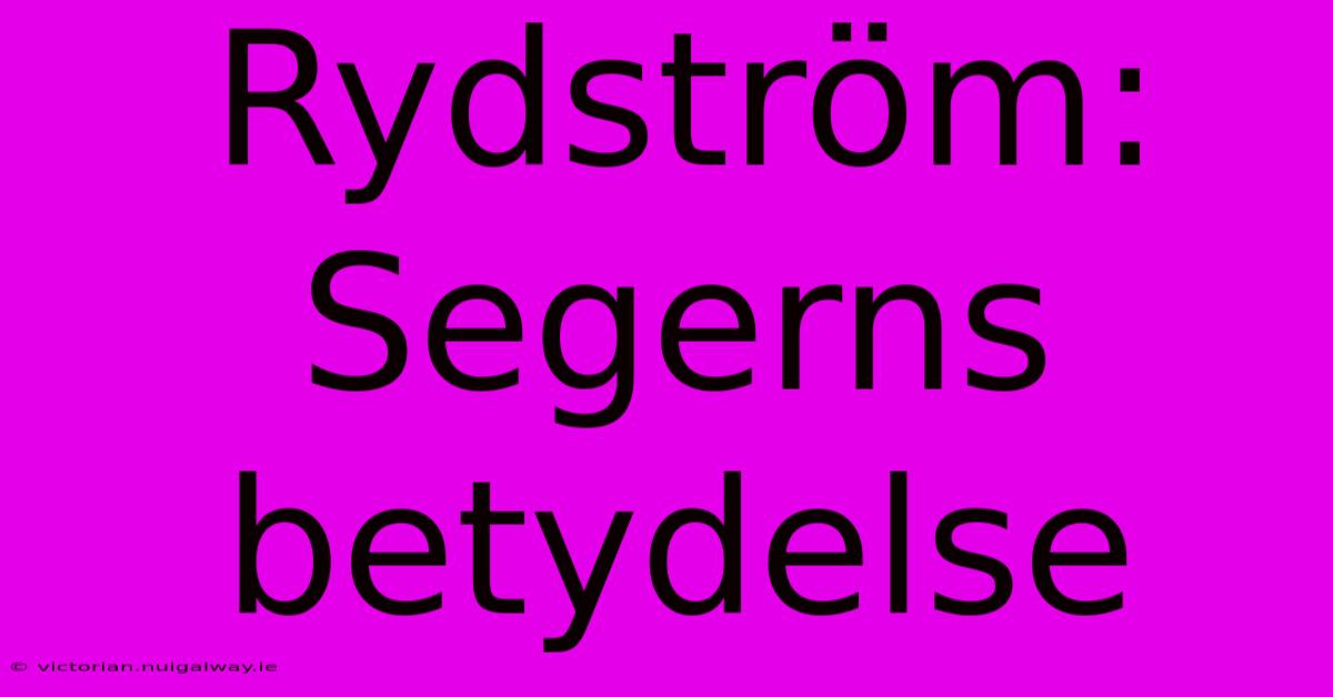 Rydström: Segerns Betydelse