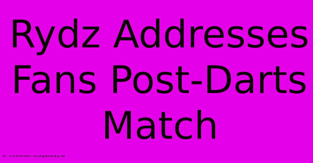 Rydz Addresses Fans Post-Darts Match