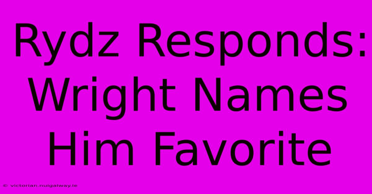 Rydz Responds: Wright Names Him Favorite