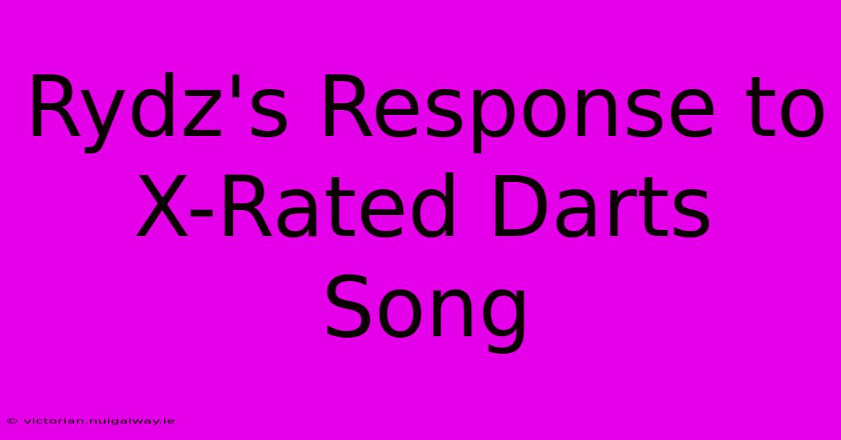 Rydz's Response To X-Rated Darts Song