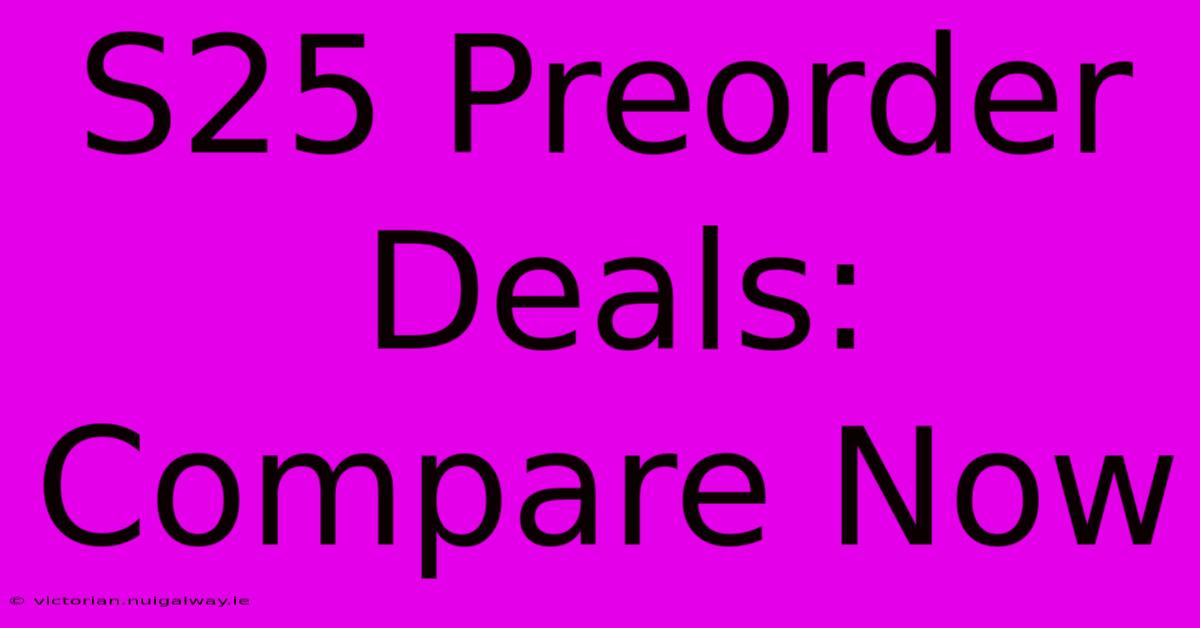 S25 Preorder Deals: Compare Now