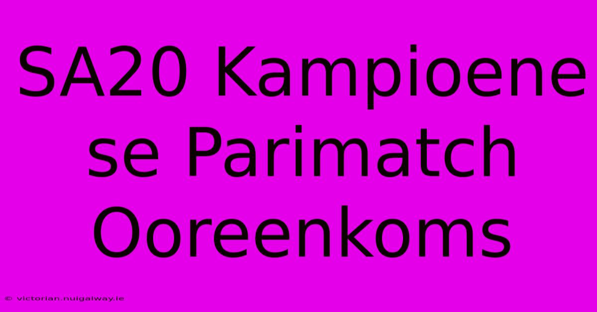 SA20 Kampioene Se Parimatch Ooreenkoms