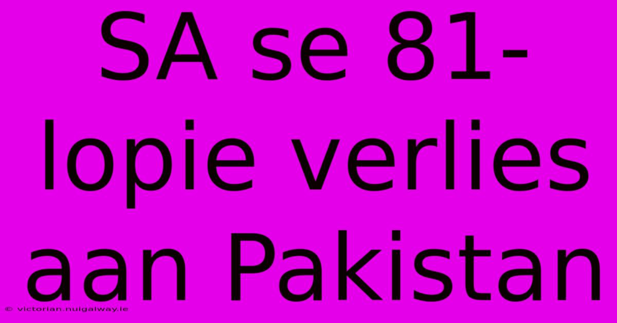 SA Se 81-lopie Verlies Aan Pakistan