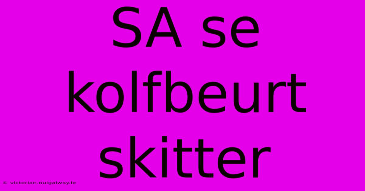 SA Se Kolfbeurt Skitter