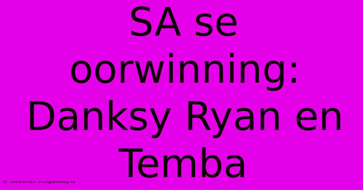 SA Se Oorwinning: Danksy Ryan En Temba