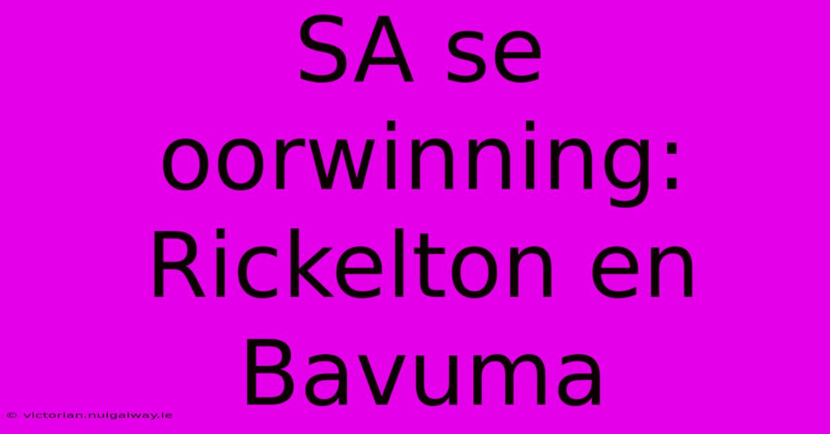 SA Se Oorwinning: Rickelton En Bavuma