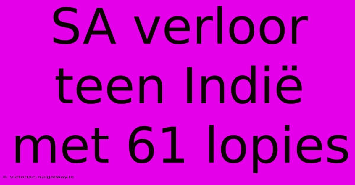 SA Verloor Teen Indië Met 61 Lopies