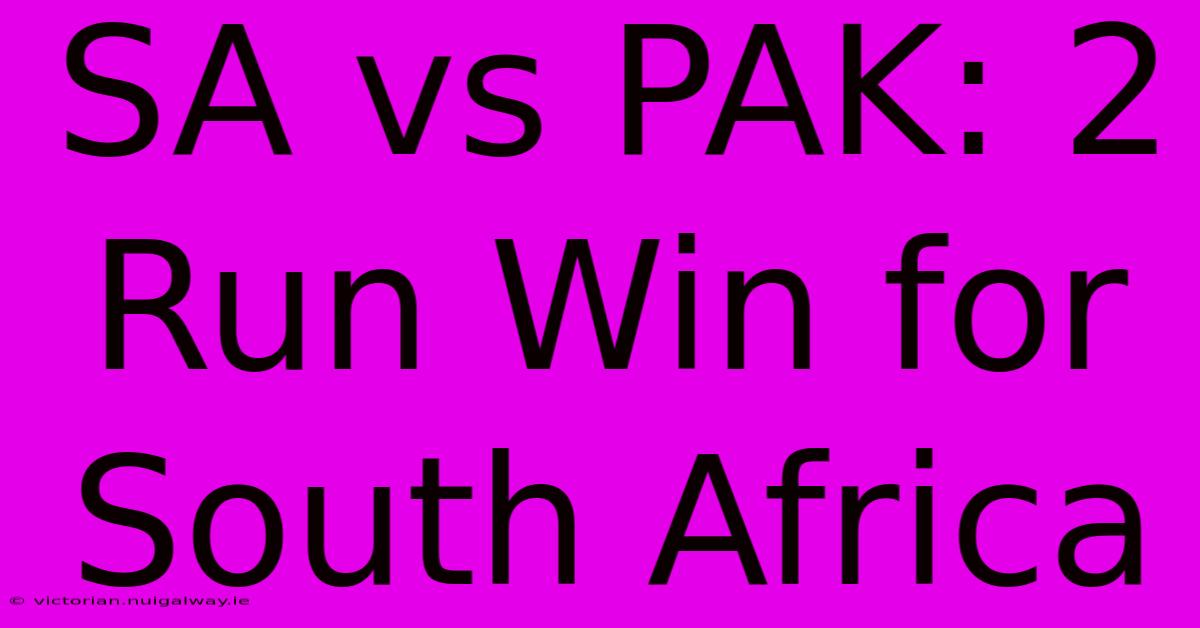 SA Vs PAK: 2 Run Win For South Africa