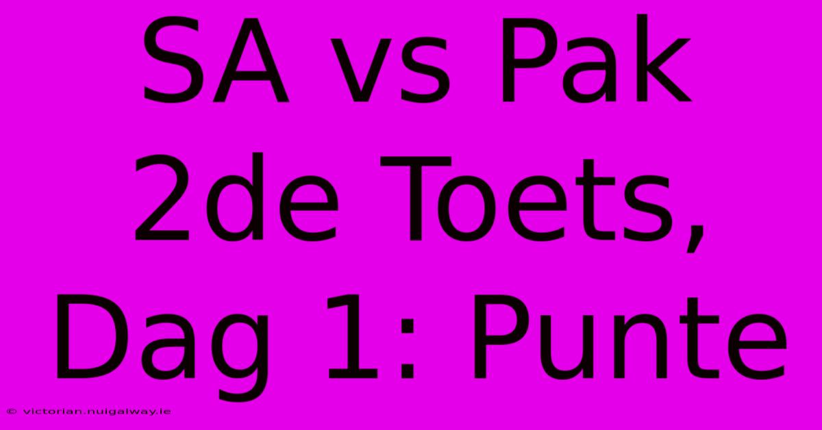 SA Vs Pak 2de Toets, Dag 1: Punte