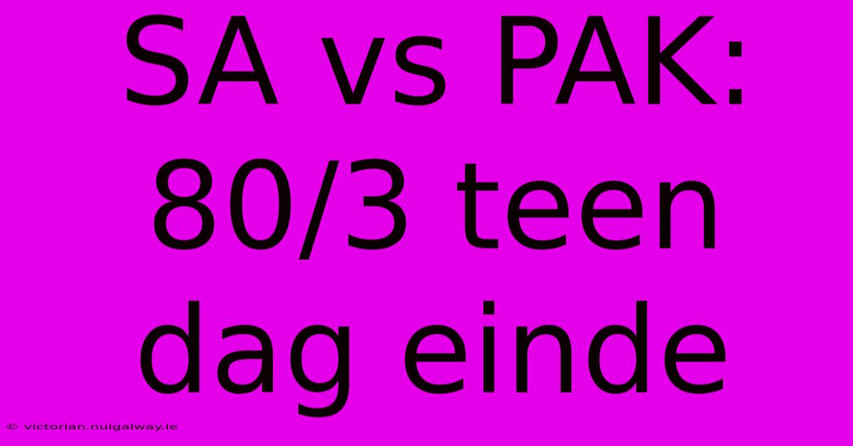 SA Vs PAK: 80/3 Teen Dag Einde