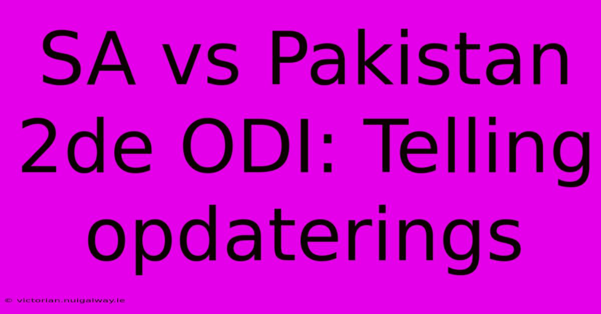 SA Vs Pakistan 2de ODI: Telling Opdaterings