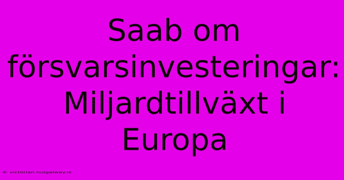 Saab Om Försvarsinvesteringar: Miljardtillväxt I Europa 