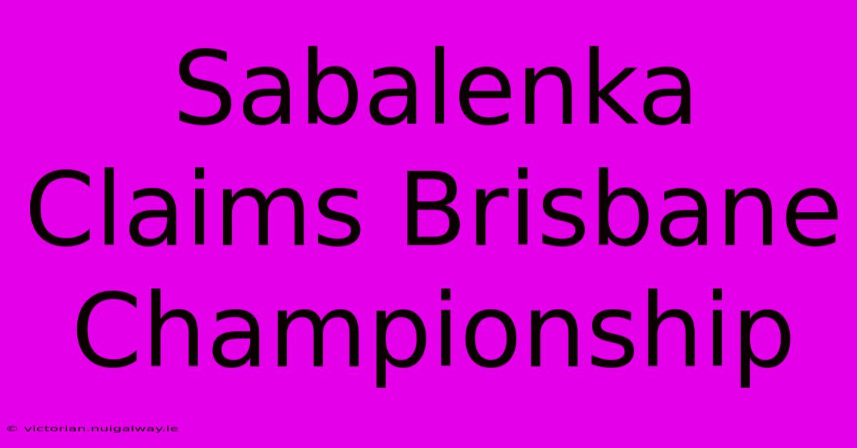 Sabalenka Claims Brisbane Championship