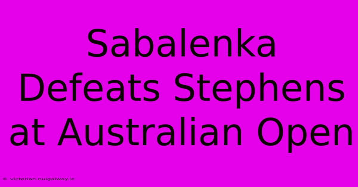 Sabalenka Defeats Stephens At Australian Open