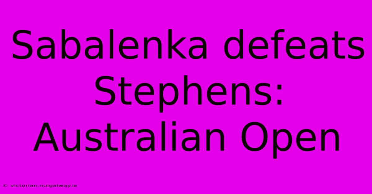 Sabalenka Defeats Stephens: Australian Open