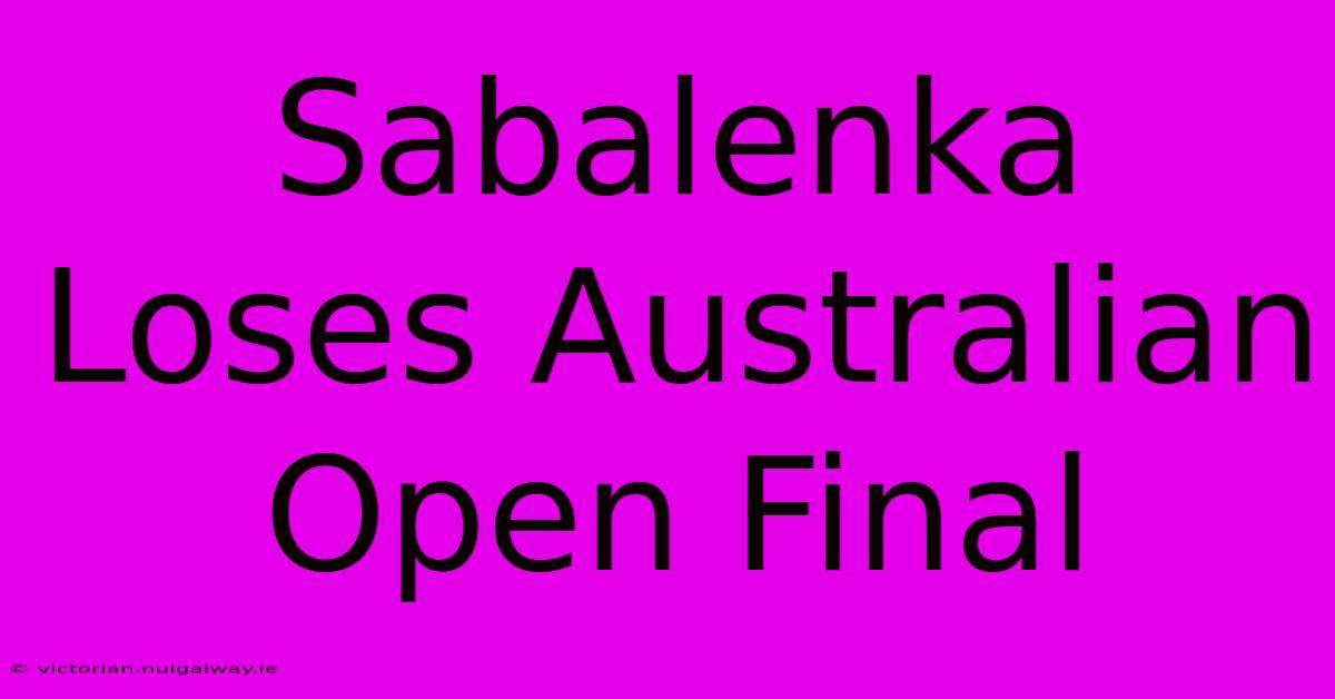 Sabalenka Loses Australian Open Final