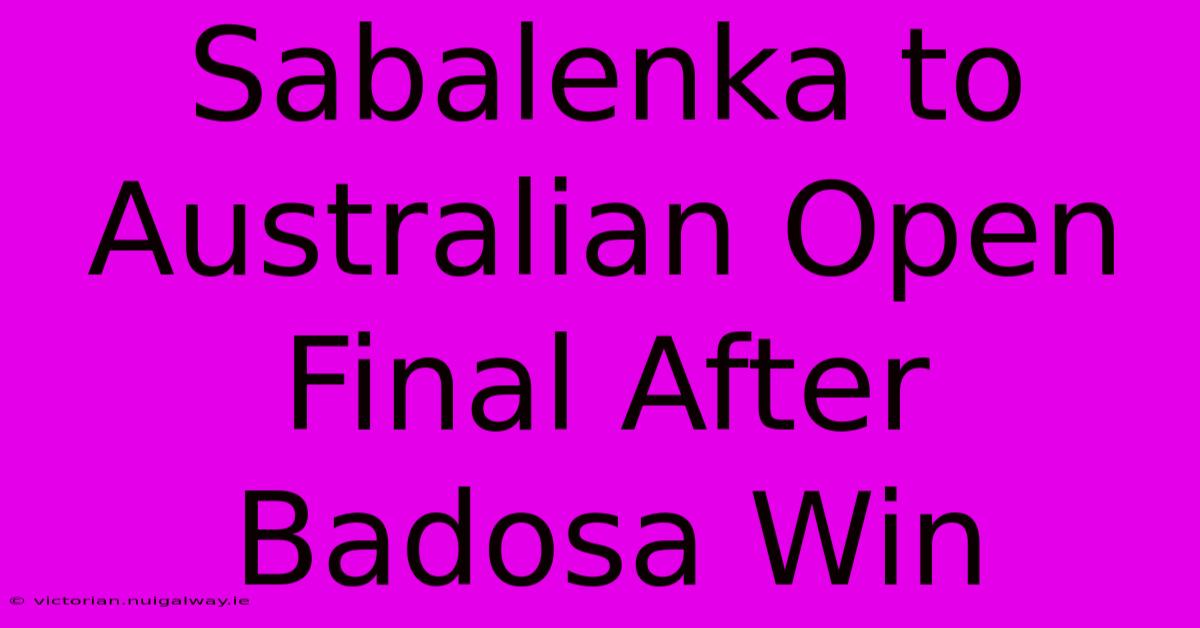 Sabalenka To Australian Open Final After Badosa Win