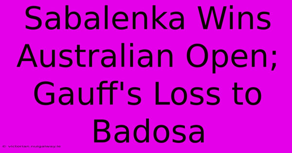 Sabalenka Wins Australian Open; Gauff's Loss To Badosa