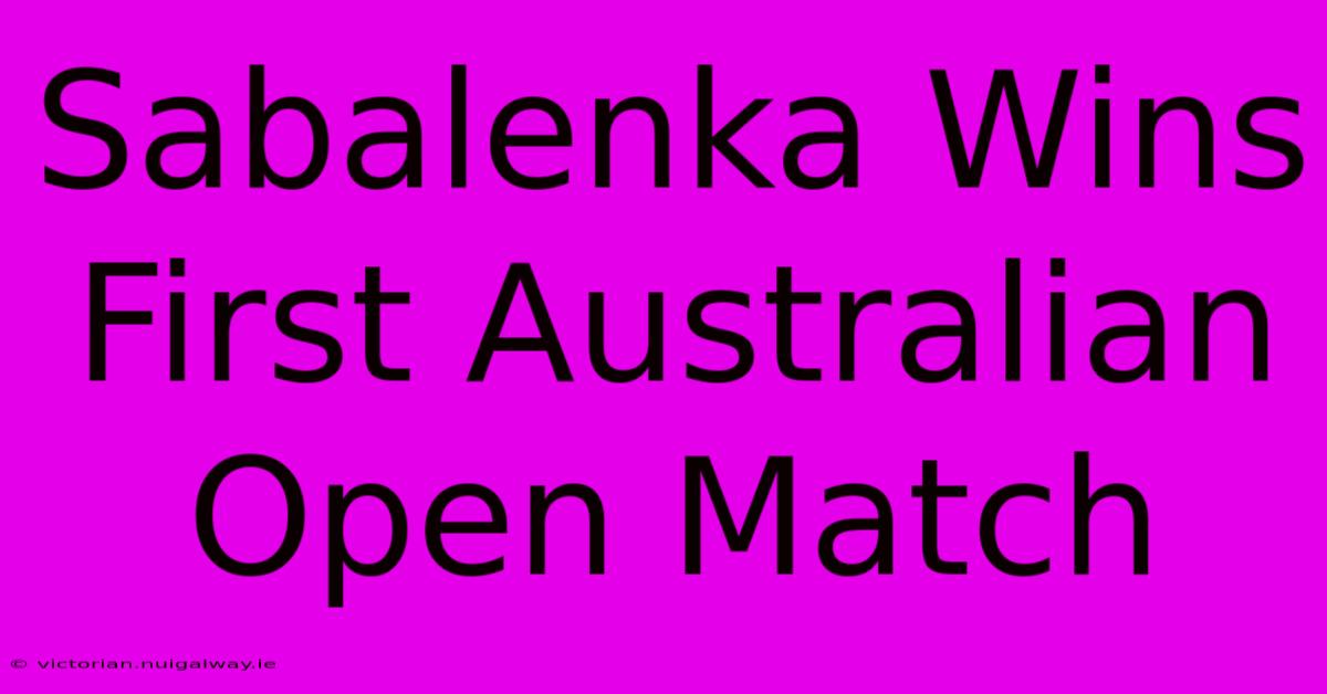 Sabalenka Wins First Australian Open Match