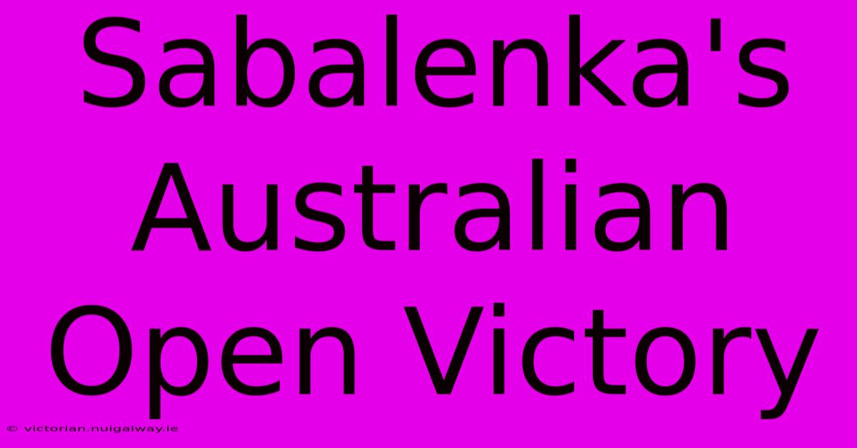 Sabalenka's Australian Open Victory