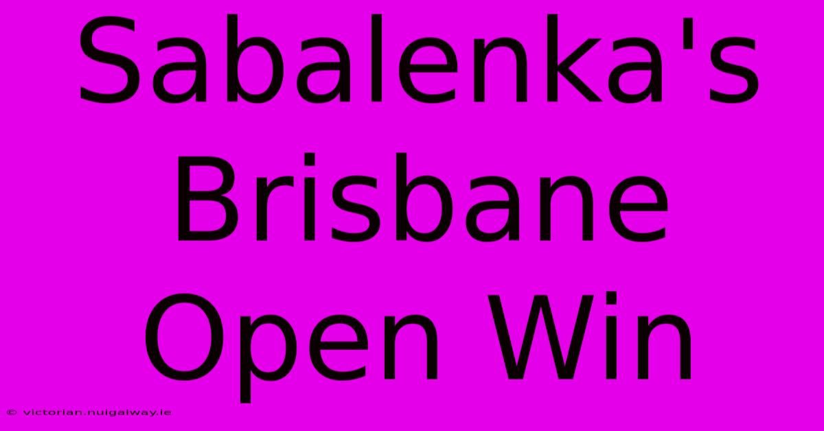 Sabalenka's Brisbane Open Win