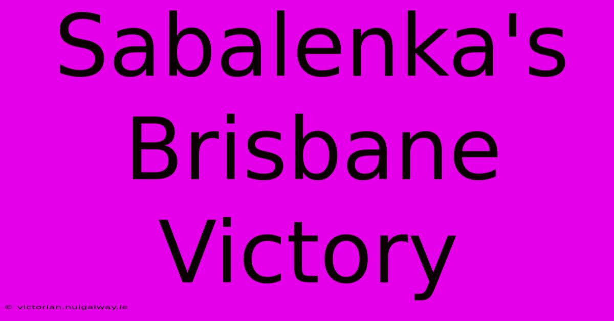 Sabalenka's Brisbane Victory