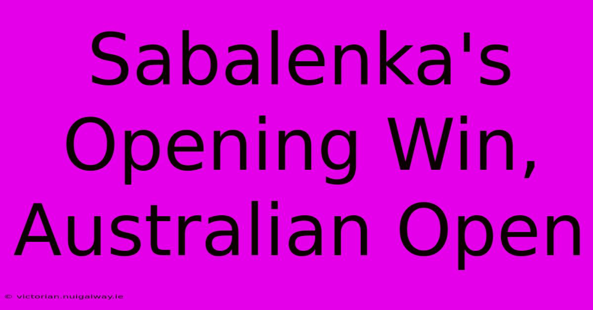 Sabalenka's Opening Win, Australian Open