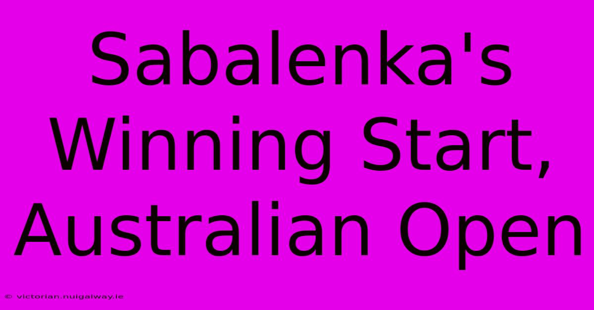 Sabalenka's Winning Start, Australian Open