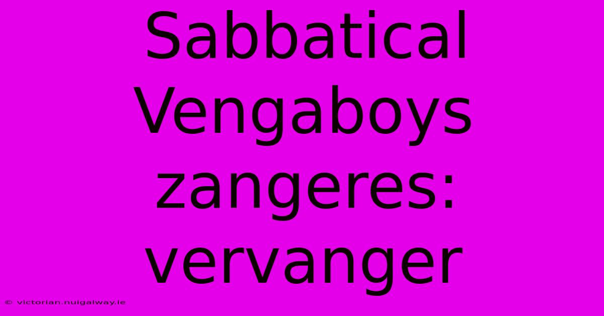 Sabbatical Vengaboys Zangeres: Vervanger