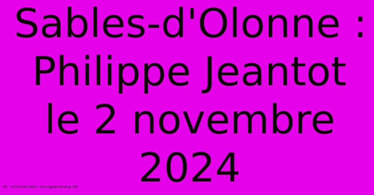 Sables-d'Olonne : Philippe Jeantot Le 2 Novembre 2024