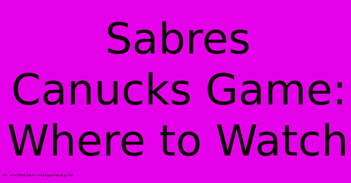 Sabres Canucks Game: Where To Watch