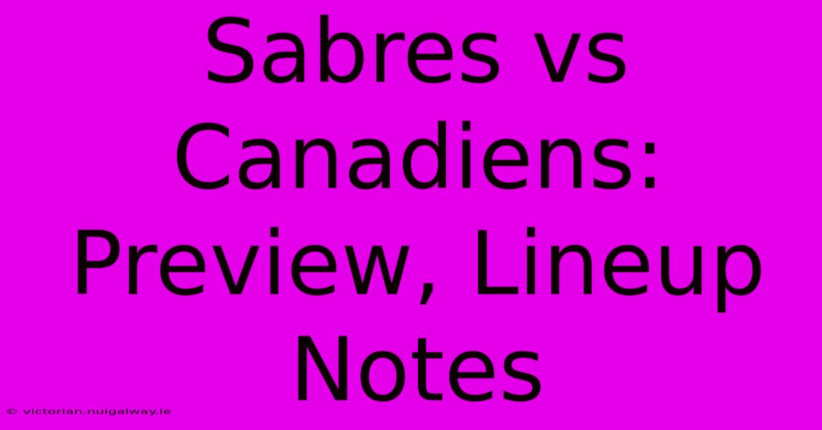 Sabres Vs Canadiens: Preview, Lineup Notes