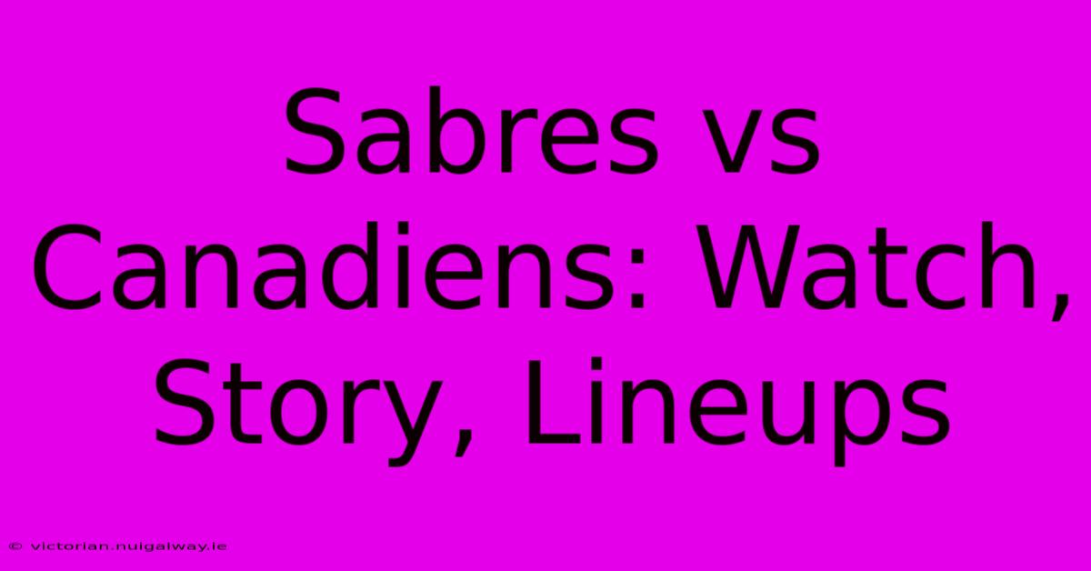 Sabres Vs Canadiens: Watch, Story, Lineups