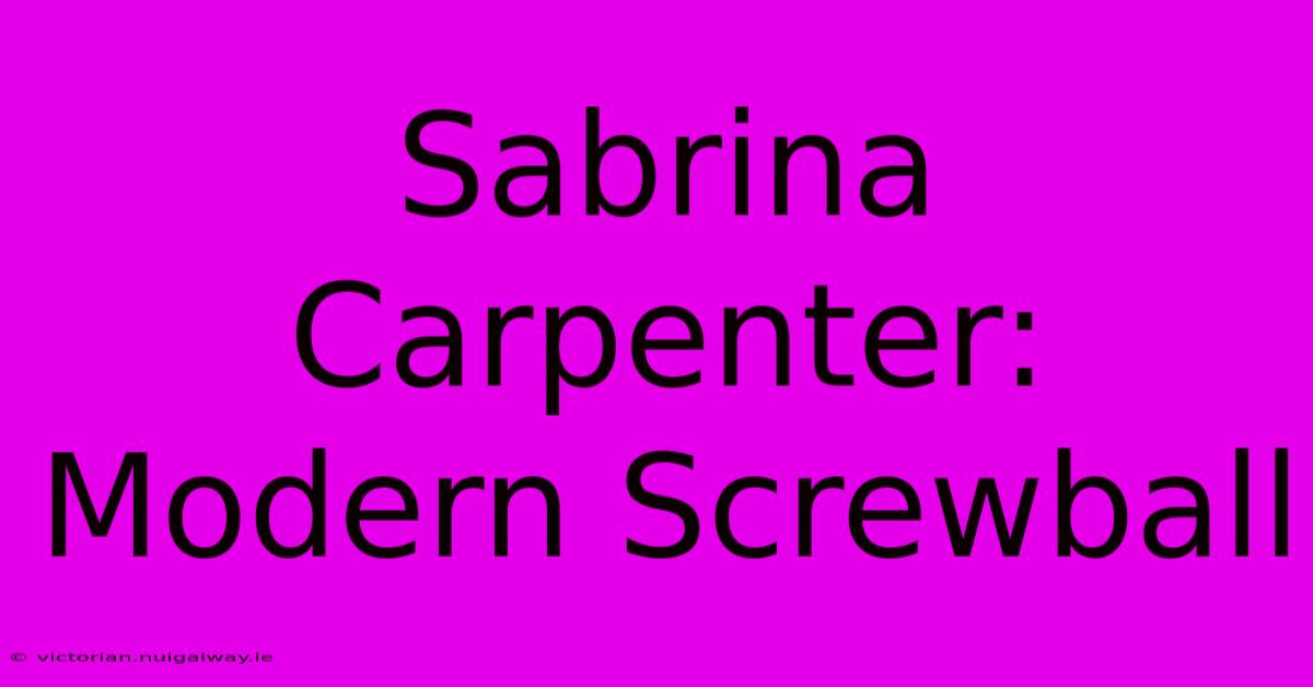 Sabrina Carpenter: Modern Screwball