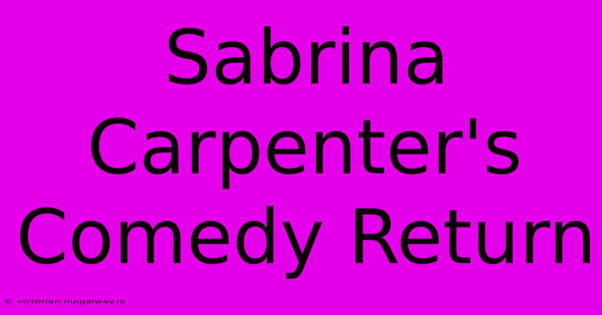 Sabrina Carpenter's Comedy Return