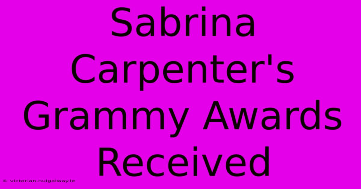 Sabrina Carpenter's Grammy Awards Received