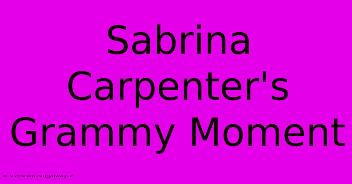 Sabrina Carpenter's Grammy Moment