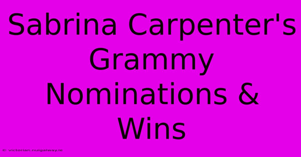 Sabrina Carpenter's Grammy Nominations & Wins