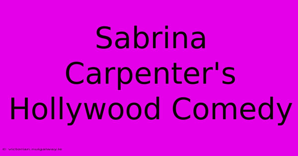 Sabrina Carpenter's Hollywood Comedy