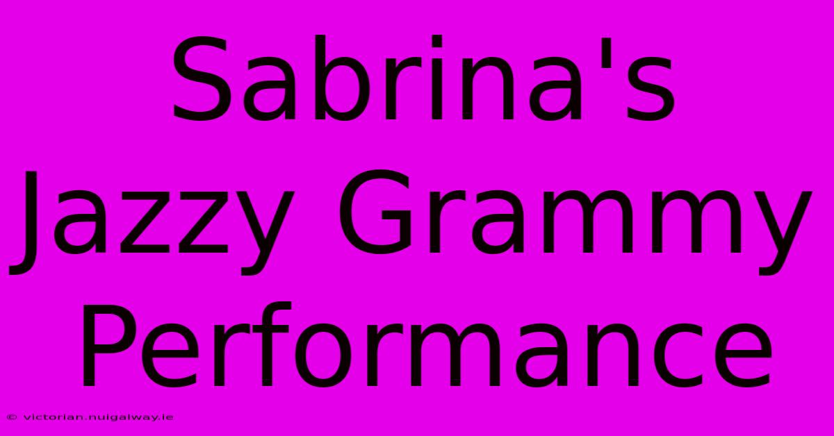 Sabrina's Jazzy Grammy Performance