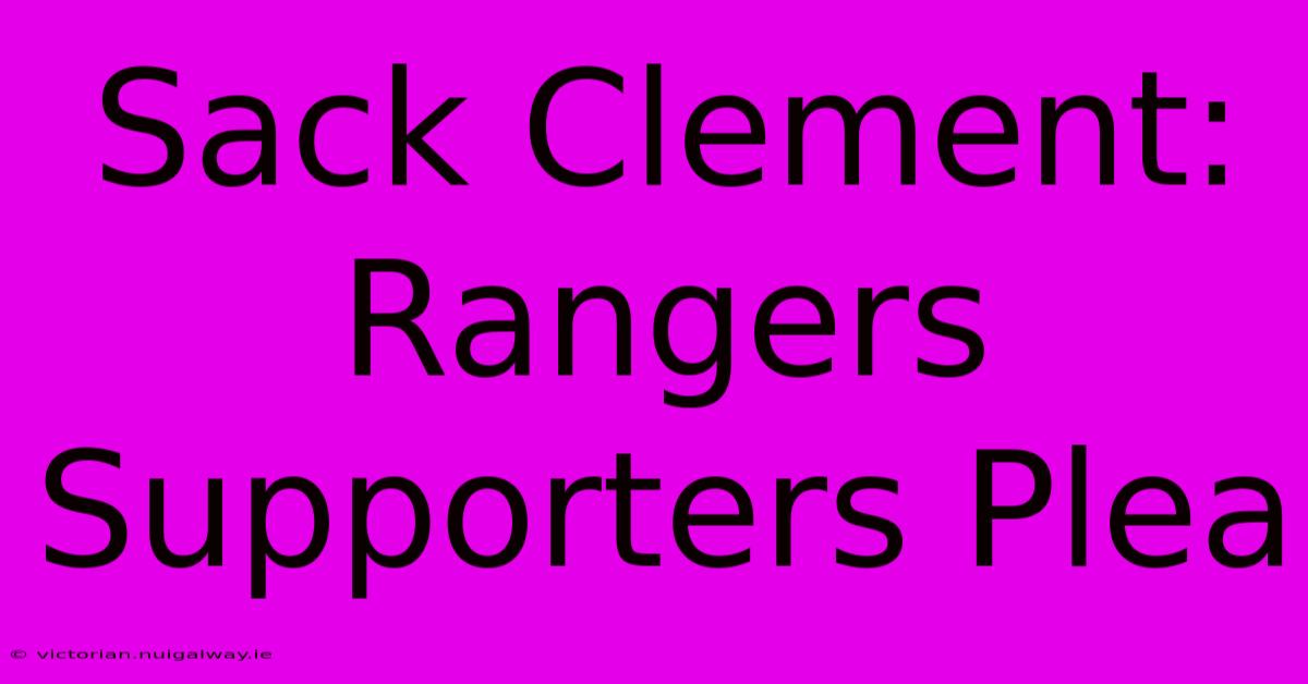 Sack Clement: Rangers Supporters Plea