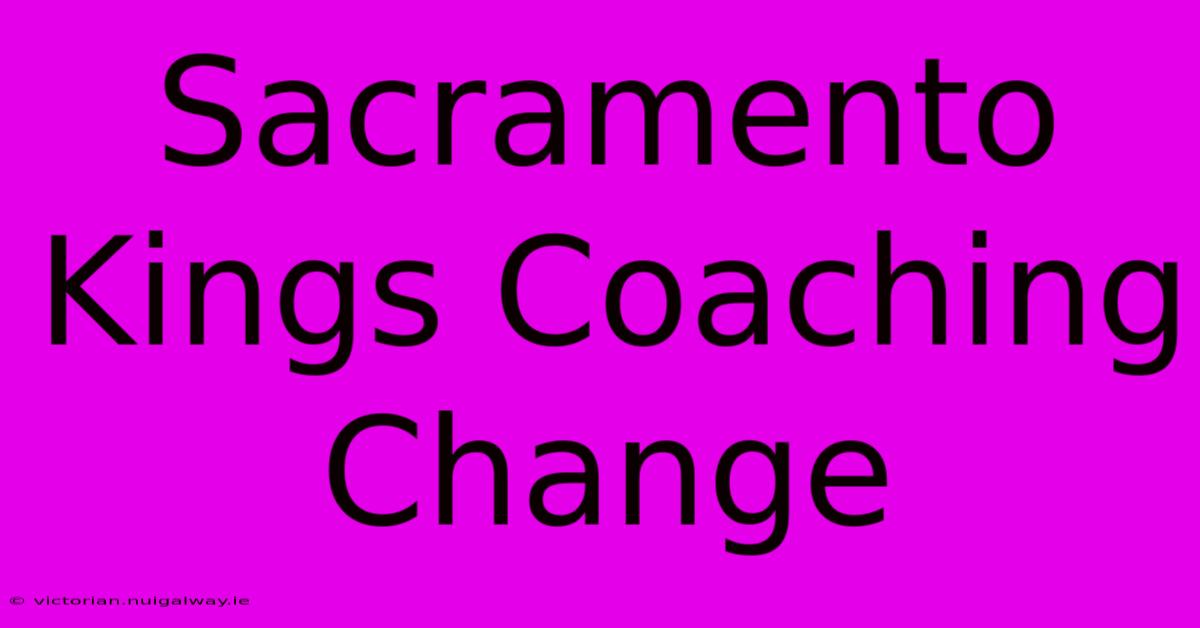 Sacramento Kings Coaching Change