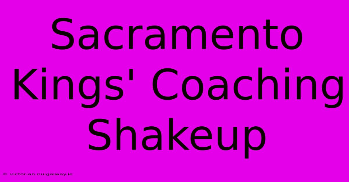 Sacramento Kings' Coaching Shakeup