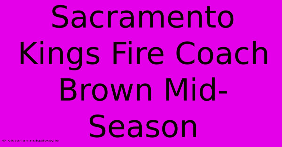 Sacramento Kings Fire Coach Brown Mid-Season