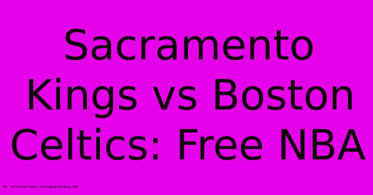 Sacramento Kings Vs Boston Celtics: Free NBA