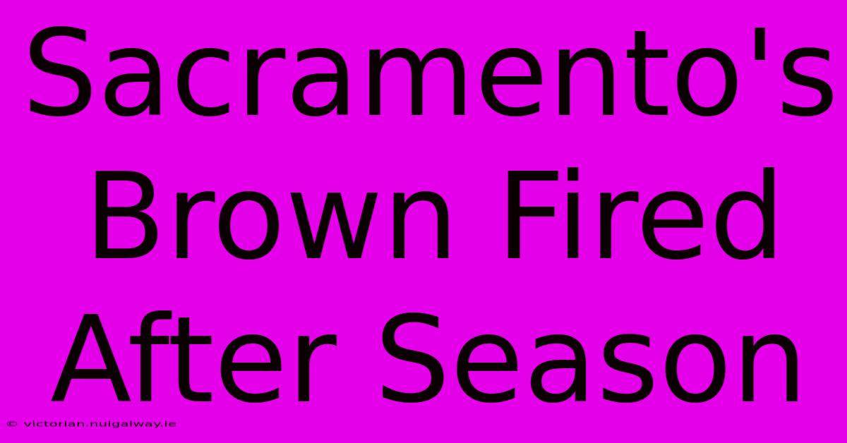 Sacramento's Brown Fired After Season