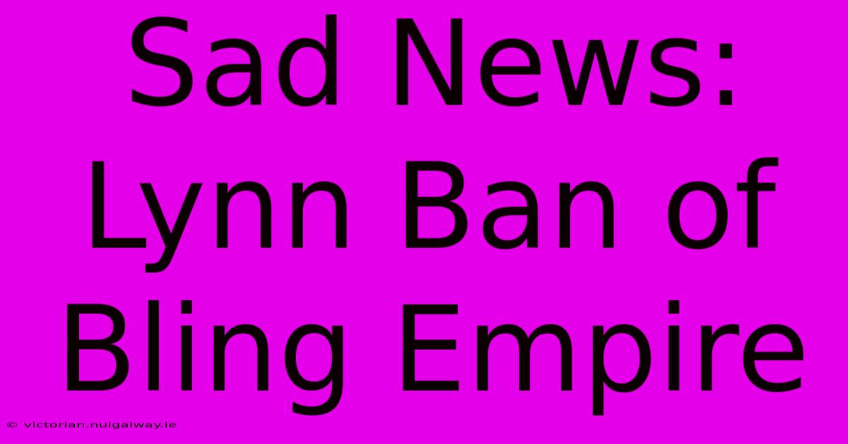 Sad News: Lynn Ban Of Bling Empire