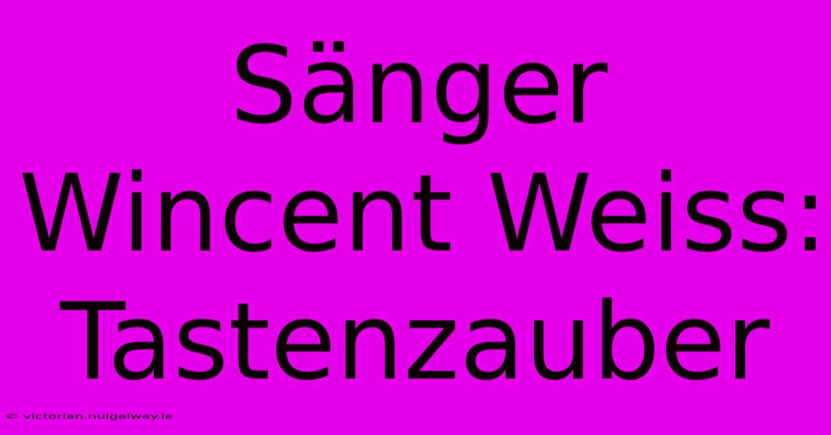 Sänger Wincent Weiss: Tastenzauber