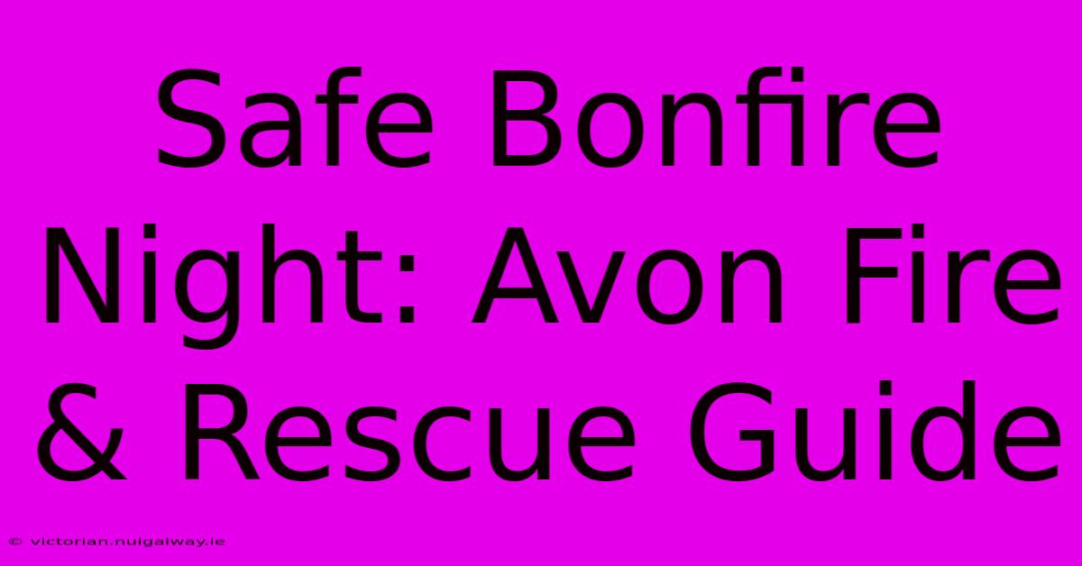 Safe Bonfire Night: Avon Fire & Rescue Guide