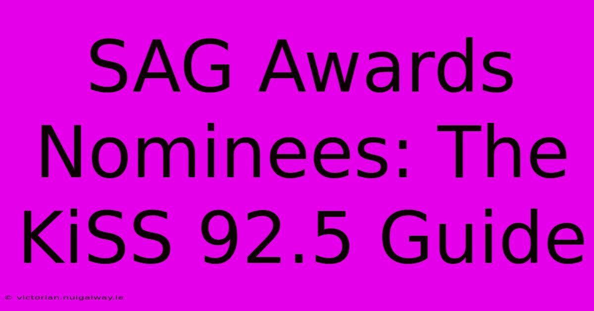 SAG Awards Nominees: The KiSS 92.5 Guide